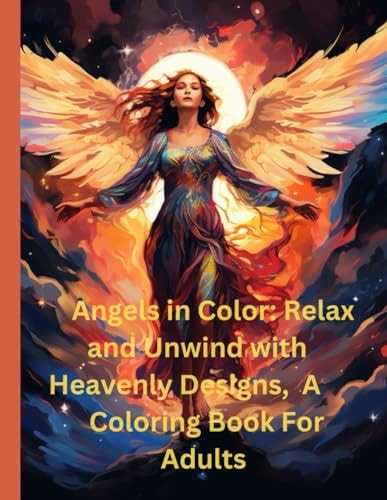 Angels in Color Relax and Unwind with Heavenly Designs, A Coloring Book for Adults
