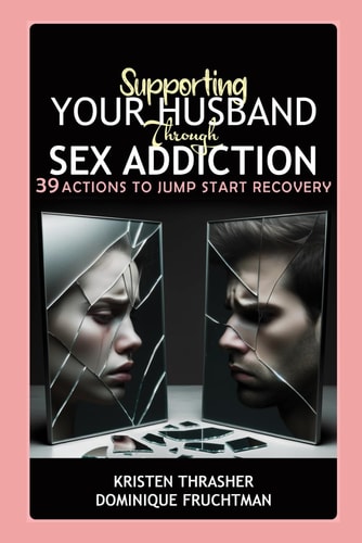 Supporting Your Husband Through Sex Addiction 39 Actions to Jump Start Recovery