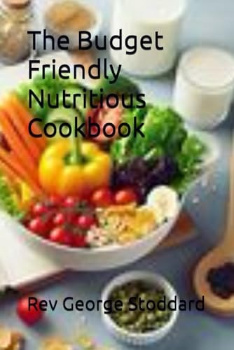 The Budget-Friendly Nutritious Cookbook