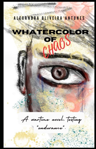 Watercolor of Chaos A Novel in Times of War, Testing "endurance".