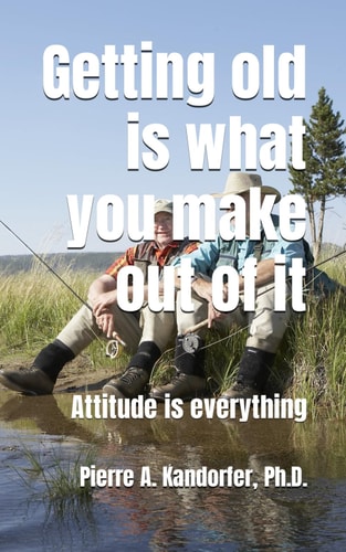 Getting Old is what You Make Out of it Attitude is Everything