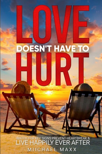LOVE DOESN'T HAVE TO HURT Watch for Key Signs, Prevent Heartbreak & Live Happily Ever After