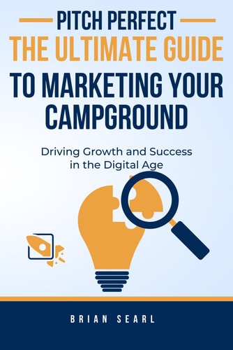 Pitch Perfect The Ultimate Guide to Marketing Your Campground