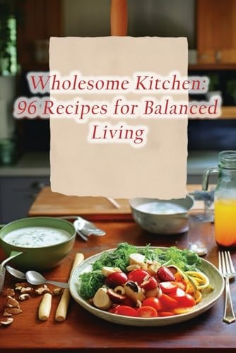Wholesome Kitchen 96 Recipes for Balanced Living