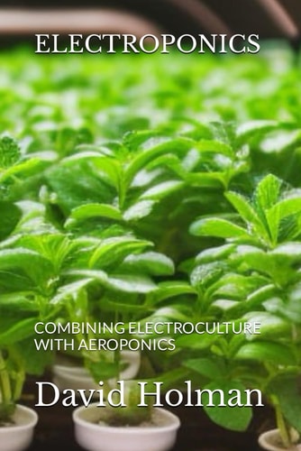 Electroponics Combining Electroculture with Aeroponics