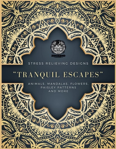 "Tranquil Escapes" Stress-Relieving Coloring Book for Adults A Stress-Relieving Adult Coloring Book with Animals, Mandalas, Flowers, Paisley Patterns, and More