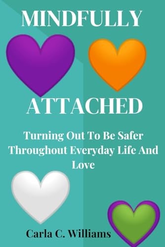 Mindfully Attached Turning Out To Be Safer Throughout Everyday Life And Love