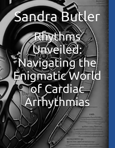 Rhythms Unveiled Navigating the Enigmatic World of Cardiac Arrhythmias