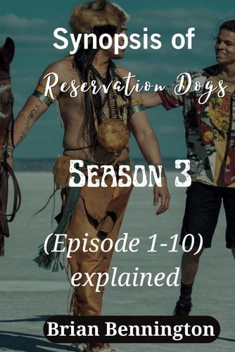 Synopsis of Reservation Dogs (Season 3) (Episode 1-10) Explained