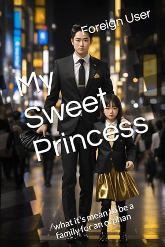 My Sweet Princess What It's Mean to be a Family for an Orphan