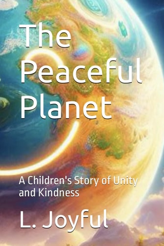The Peaceful Planet A Children's Story of Unity and Kindness