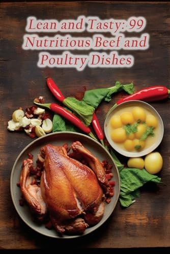 Lean and Tasty 99 Nutritious Beef and Poultry Dishes