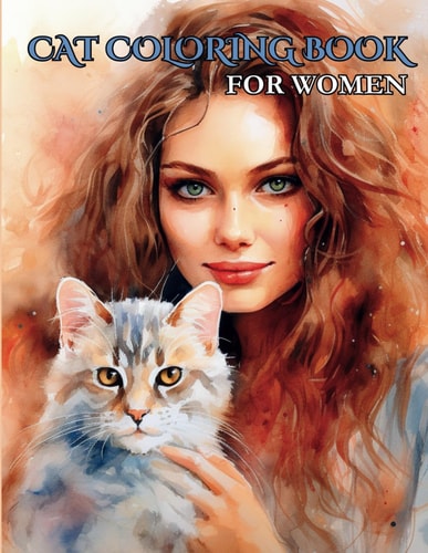 Cat Coloring Book For Women Great For Adult Relaxation and Teen Girls, 30 Pages, 8.5 X 11