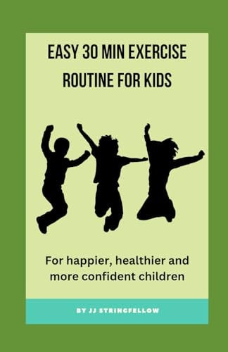 Easy 30 Min Exercise Routine for Kids For Happier, Healthier and More Confident Children