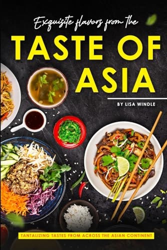 Exquisite Flavors from the Taste of Asia Tantalizing Tastes from Across the Asian Continent