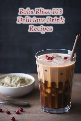 Boba Bliss 103 Delicious Drink Recipes