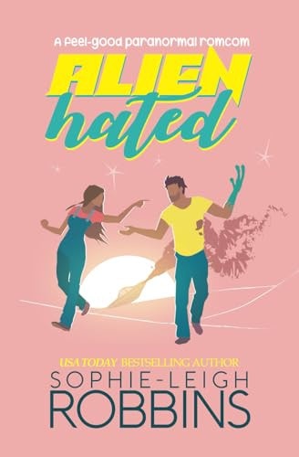 Alienhated A Feel-good Paranormal Romcom