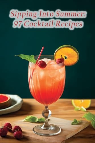Sipping Into Summer 97 Cocktail Recipes