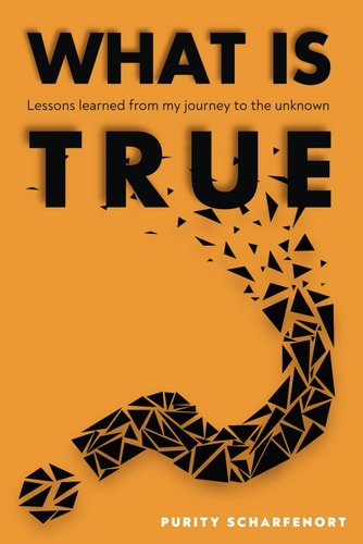 What is True? Lessons Learned from My Journey to the Unknown