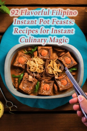 92 Flavorful Filipino Instant Pot Feasts Recipes for Instant Culinary Magic
