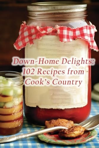 Down-Home Delights 102 Recipes from Cook's Country