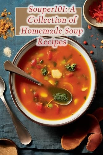 Souper101 A Collection of Homemade Soup Recipes