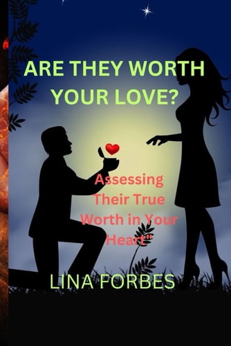 Are They Worth Your Love? Assessing Their True Worth in Your Heart"