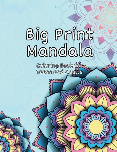 Big Print Mandala Coloring Book for Teens and Adults Unlock Creativity and Relaxation with Beginner Friendly Big Print Mandala Designs