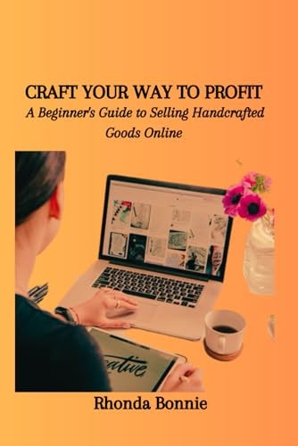 Craft Your Way to Profit A Beginner's Guide to Selling Handcrafted Goods Online