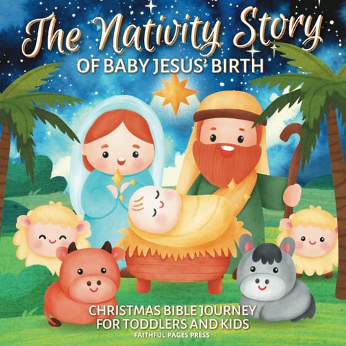 The Nativity Story of Baby Jesus' Birth Christmas Bible Journey for Toddlers and Kids