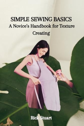 Simple Sewing Basics A Novice's Handbook for Texture Creating