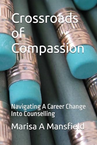 Crossroads of Compassion Navigating A Career Change Into Counselling