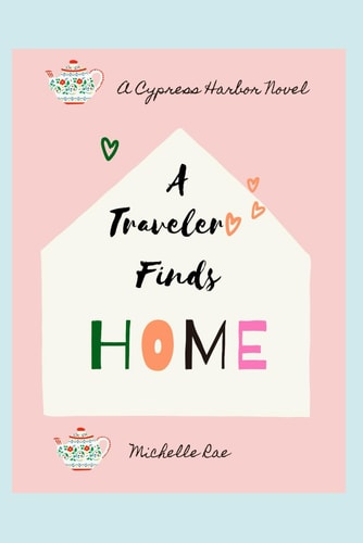 A Traveler Finds Home A Cypress Harbor Novel