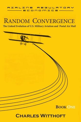 Random Convergence The Linked Evolution of U.S. Military Aviation and Postal Air Mail