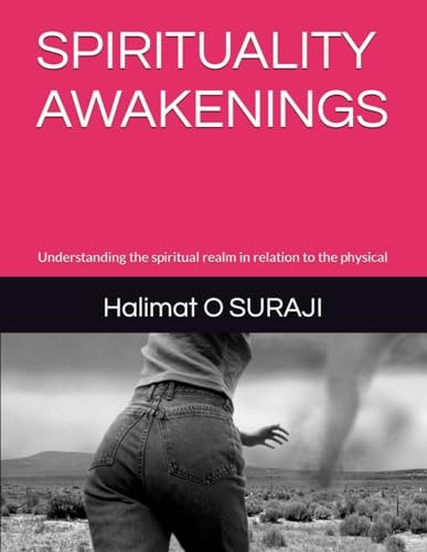 Spirituality Awakenings Understanding the Spiritual Realm in Relation to the Physical