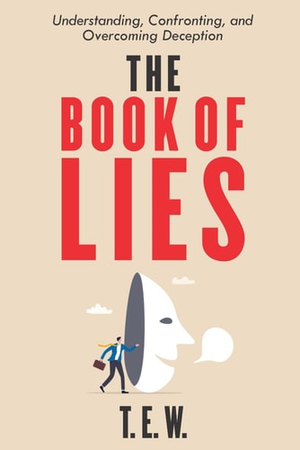 "Unraveling the Web of Lies Understanding, Confronting, and Overcoming Deception"