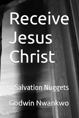 Receive Jesus Christ ...Salvation Nuggets