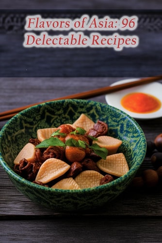 Flavors of Asia 96 Delectable Recipes