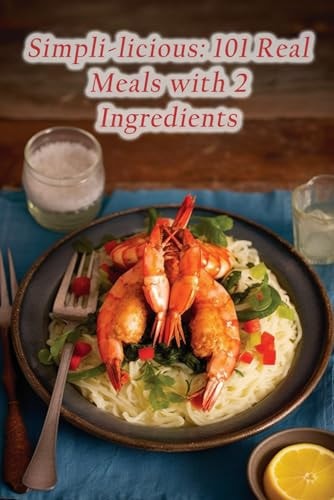 Simpli-licious 101 Real Meals with 2 Ingredients