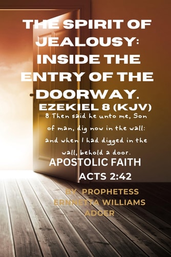 The Spirit of Jealousy INSIDE THE ENTRY OF THE DOORWAY: The Prophet Ezekiel: Chapter 8 (KJV)