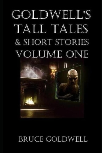 Goldwell's Tall Tales & Short Stories Volume One