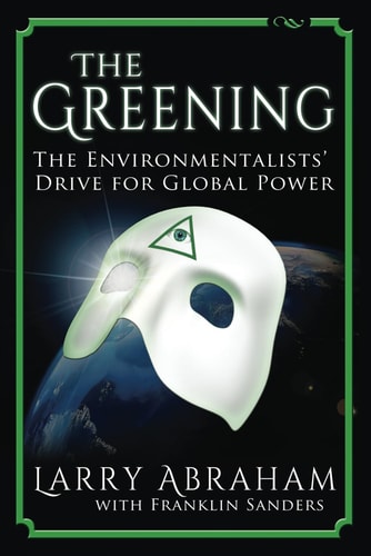 The Greening The Environmentalists' Drive for Global Power