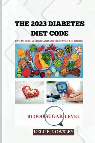 The 2023 Diabetes Diet Code Eat to Lose Weight and Reverse Type 2 Diabetes