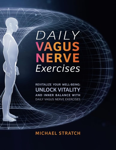 Daily Vagus Nerve Exercises Revitalize Your Well-being: Unlock Vitality and Inner Balance with Daily Vagus Nerve Exercises