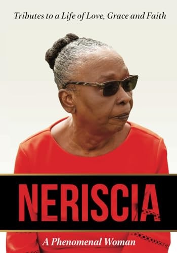 Neriscia-A Phenomenal Woman Tributes to a Life of Love, Grace and Faith