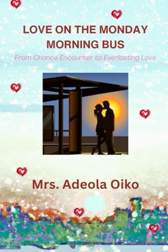 Love on the Monday Morning Bus From Chance Encounter to Everlasting Love