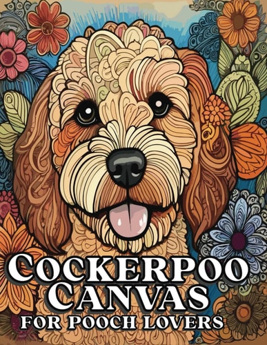 Cockerpoo Canvas for Pooch Lovers The Irresistibly Cute Cockapoo Coloring Book for Relaxation and Stress Relief