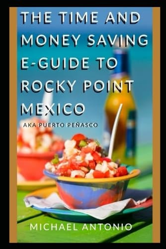 The Time and Money Saving E-Guide To Rocky Point Mexico