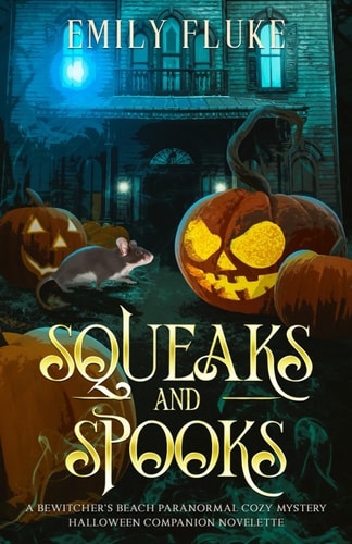 Squeaks and Spooks A Bewitcher's Beach Paranormal Cozy Mystery Halloween Companion Novelette