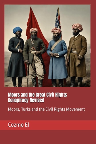 Moors and the Great Civil Rights Conspiracy Revised Moors, Turks and the Civil Rights Movement